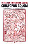 totes les preguntes sobre cristofor colom-david bassa-jordi bilbeny-9788495317254 totes les preguntes sobre cristofor colom-david bassa-jordi bilbeny-9788495317254