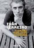 ivan ferreiro: 30 canciones para el tiempo y la distancia-arancha moreno-9788495749154 ivan ferreiro: 30 canciones para el tiempo y la distancia-arancha moreno-9788495749154