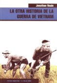 la otra historia de la guerra de vietnam (el viejo topo)-jonathan neale-9788495776754 la otra historia de la guerra de vietnam (el viejo topo)-jonathan neale-9788495776754
