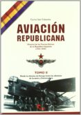 aviacion republicana: historia de las fuerzas aereas de la republ ica española (1931-1939) (t. ii): desde la ofensiva de vizcaya hasta las ofensivas de levante y extremadura-9788496170254 aviacion republicana: historia de las fuerzas aereas de la republ ica española (1931-1939) (t. ii): desde la ofensiva de vizcaya hasta las ofensivas de levante y extremadura-9788496170254