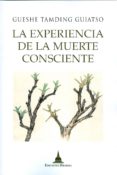 la experiencia de la muerte consciente-gueshe tamding guiatso-9788496478954 la experiencia de la muerte consciente-gueshe tamding guiatso-9788496478954