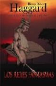los reyes fantasmas-henry rider haggard-9788496554054 los reyes fantasmas-henry rider haggard-9788496554054