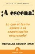 ¡a escena!: lo que el teatro aporta a la comunicacion empresarial-mercedes segura amat-9788496627154 ¡a escena!: lo que el teatro aporta a la comunicacion empresarial-mercedes segura amat-9788496627154