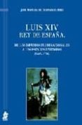 luis xiv rey de españa: de los imperios plurinacionales a los est ados unitarios (1665-1714)-jose manuel de bernardo ares-9788496717954 luis xiv rey de españa: de los imperios plurinacionales a los est ados unitarios (1665-1714)-jose manuel de bernardo ares-9788496717954