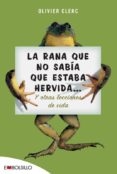 la rana que no sabia que estaba hervida y otras lecciones de la v ida-olivier clerc-9788496748354 la rana que no sabia que estaba hervida y otras lecciones de la v ida-olivier clerc-9788496748354
