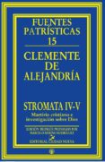 stromata iv-v: martirio cristiano e investigacion sobre dios-9788497150354 stromata iv-v: martirio cristiano e investigacion sobre dios-9788497150354