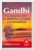 gandhi: sus la propuestas sobre la medicina, la salud y la sexual idad-mahatma gandhi-9788497352154 gandhi: sus la propuestas sobre la medicina, la salud y la sexual idad-mahatma gandhi-9788497352154