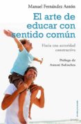 el arte de educar con sentido comun: la autoridad constructiva-manuel fernandez anton-9788497546454 el arte de educar con sentido comun: la autoridad constructiva-manuel fernandez anton-9788497546454