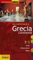 un corto viaje a: grecia continental 2012 (guiarama compact) 3 en 1 (guia, direcciones, mapa)-ana isabel ron-9788497768054 un corto viaje a: grecia continental 2012 (guiarama compact) 3 en 1 (guia, direcciones, mapa)-ana isabel ron-9788497768054