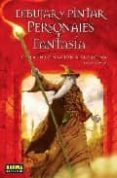dibujar y pintar personajes de fantasia: de la imaginacion a la p agina-finlay cowan-9788498143454 dibujar y pintar personajes de fantasia: de la imaginacion a la p agina-finlay cowan-9788498143454