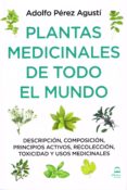 plantas medicinales de todo el mundo: descripcion, composicion, principios activos, recoleccion, toxicidad y usos medicinales-adolfo perez agusti-9788498273854 plantas medicinales de todo el mundo: descripcion, composicion, principios activos, recoleccion, toxicidad y usos medicinales-adolfo perez agusti-9788498273854