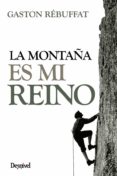 la montaña es mi reino (2ª ed)-gaston rebuffat-9788498291254 la montaña es mi reino (2ª ed)-gaston rebuffat-9788498291254