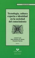 tecnologia, cultura experta e identidad en la sociedad del conoci miento-gabriel gatti-9788498602654 tecnologia, cultura experta e identidad en la sociedad del conoci miento-gabriel gatti-9788498602654