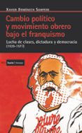 cambio politico y movimiento obrero bajo el franquismo: lucha de clases, dictadura y democracia (1939- 1977)-xavier domenech sampere-9788498883954 cambio politico y movimiento obrero bajo el franquismo: lucha de clases, dictadura y democracia (1939- 1977)-xavier domenech sampere-9788498883954