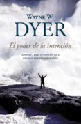 el poder de la intencion: aprende a usar tu intencion para constr uir una vida plena y feliz-wayne w. dyer-9788499083254 el poder de la intencion: aprende a usar tu intencion para constr uir una vida plena y feliz-wayne w. dyer-9788499083254