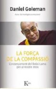 la força de la compassio: l ensenyament del dalai lama per al nostre mon-daniel goleman-9788499884554 la força de la compassio: l ensenyament del dalai lama per al nostre mon-daniel goleman-9788499884554