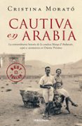 cautiva en arabia: la extraordinaria historia de la condesa marga d andurain, espia y aventurera en oriente proximo-cristina morato-9788499893754 cautiva en arabia: la extraordinaria historia de la condesa marga d andurain, espia y aventurera en oriente proximo-cristina morato-9788499893754
