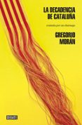 la decadencia de cataluña-gregorio moran-9788499923154 la decadencia de cataluña-gregorio moran-9788499923154