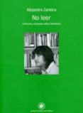 no leer. cronicas y ensayos sobre literatura-alejandro zambra-9789563141054 no leer. cronicas y ensayos sobre literatura-alejandro zambra-9789563141054