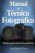 manual de técnica fotográfica (ebook)-juan ignacio torres-9789872823054 manual de técnica fotográfica (ebook)-juan ignacio torres-9789872823054