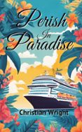 Descargas gratuitas en línea de libros. PERISH IN PARADISE  (edición en inglés) 9798224636754