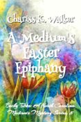 A MEDIUM'S EASTER EPIPHANY: A COZY GHOST MYSTERY