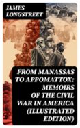 FROM MANASSAS TO APPOMATTOX: MEMOIRS OF THE CIVIL WAR IN AMERICA (ILLUSTRATED EDITION)  (edición en inglés)