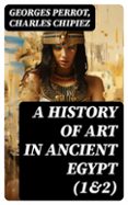 A HISTORY OF ART IN ANCIENT EGYPT (1&2)  (edición en inglés)