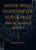 Libros electrónicos gratuitos para descargas SHADE WOLF SHAPESHIFTER ALPHA MALE BBW ROMANCE BOOK 1 in Spanish