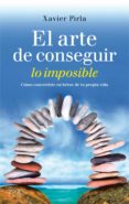 el arte de conseguir lo imposible (ebook)-xavier pirla llorens-9788408026464 el arte de conseguir lo imposible (ebook)-xavier pirla llorens-9788408026464