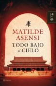 todo bajo el cielo (ebook)-matilde asensi-9788408096764 todo bajo el cielo (ebook)-matilde asensi-9788408096764