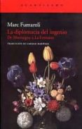 la diplomacia del ingenio: de montaigne a la fontaine-marc fumaroli-9788415277064 la diplomacia del ingenio: de montaigne a la fontaine-marc fumaroli-9788415277064