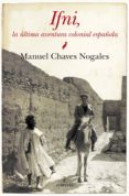 ifni, la ultima aventura colonial española-manuel chaves nogales-9788415338864 ifni, la ultima aventura colonial española-manuel chaves nogales-9788415338864