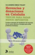 herencias y donaciones en cataluña: trucos para pagar menos impuestos (2ª ed.)-alejandro ebrat picart-9788415690764 herencias y donaciones en cataluña: trucos para pagar menos impuestos (2ª ed.)-alejandro ebrat picart-9788415690764