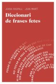 diccionari de frases fetes-joana raspall i juanola-joan marti-9788415954064 diccionari de frases fetes-joana raspall i juanola-joan marti-9788415954064