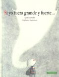 si yo fuera grande y fuerte-agnes laroche-9788416578764 si yo fuera grande y fuerte-agnes laroche-9788416578764