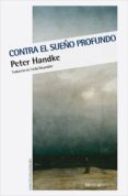 contra el sueño profundo-peter handke-9788416830664 contra el sueño profundo-peter handke-9788416830664