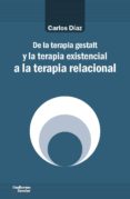 de la terapia gestalt y la terapia existencial a la terapia relacional-carlos diaz hernandez-9788417134464 de la terapia gestalt y la terapia existencial a la terapia relacional-carlos diaz hernandez-9788417134464