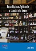 estadistica aplicada a traves de excel-cesar perez-9788420535364 estadistica aplicada a traves de excel-cesar perez-9788420535364