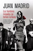 los hombres mojados no temen la lluvia-juan madrid-9788420686264 los hombres mojados no temen la lluvia-juan madrid-9788420686264
