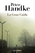 la gran caída-peter handke-9788420691664 la gran caída-peter handke-9788420691664