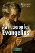 asi nacieron los evangelios-bernardo estrada-9788422019664 asi nacieron los evangelios-bernardo estrada-9788422019664