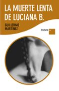 la muerte lenta de luciana b.-guillermo martinez-9788423343164 la muerte lenta de luciana b.-guillermo martinez-9788423343164