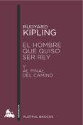 el hombre que quiso ser rey - y al final del camino-rudyard kipling-9788423350964 el hombre que quiso ser rey - y al final del camino-rudyard kipling-9788423350964