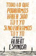 todo lo que podríamos haber sido tú y yo si no fuéramos tú y yo (ebook)-albert espinosa-9788425346064 todo lo que podríamos haber sido tú y yo si no fuéramos tú y yo (ebook)-albert espinosa-9788425346064