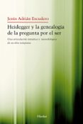 heidegger y la genealogia de la pregunta por el ser: una articula cion tematica y metodologica de su obra temprana-jesus adrian escudero-9788425426964 heidegger y la genealogia de la pregunta por el ser: una articula cion tematica y metodologica de su obra temprana-jesus adrian escudero-9788425426964
