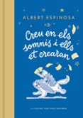 Descargar epub CREU EN ELS SOMNIS I ELLS ET CREARAN  (edición en catalán) de ALBERT ESPINOSA