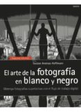 el arte de la fotografia en blanco y negro: obtenga fotografias s uperlativas con el flujo de trabajo digital-9788428215664 el arte de la fotografia en blanco y negro: obtenga fotografias s uperlativas con el flujo de trabajo digital-9788428215664