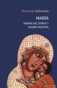 maria madre de jesus y madre nuestra-fernando sebastian-9788430118564 maria madre de jesus y madre nuestra-fernando sebastian-9788430118564