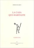 la casa que habitaste (premio san juan de la cruz 2009)-jorge de arco-9788432137464 la casa que habitaste (premio san juan de la cruz 2009)-jorge de arco-9788432137464